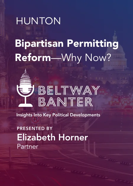 Beltway Banter: Bipartisan Permitting Reform Why Now?