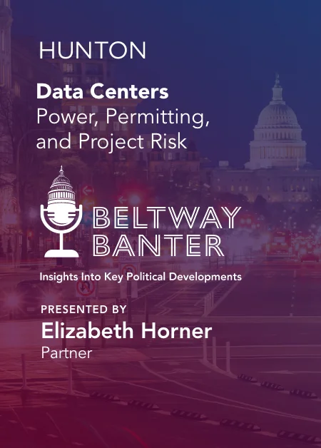 Beltway Banter: Data Centers: Power, Permitting, and Project Risk